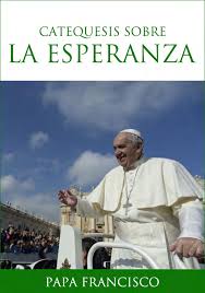 Catequesis sobre la esperanza - Papa Francisco (PDF)